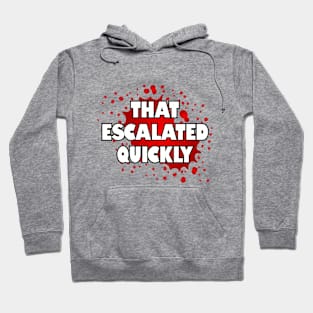 That escalated quickly. Hoodie